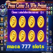 maca 777 slots